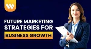 Future Marketing Strategies for Business Growth
