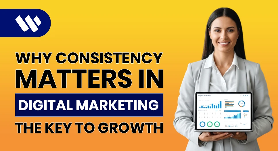 Why Consistency Matters in Digital Marketing