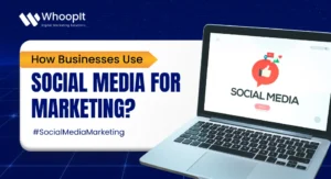 How Businesses Use Social Media for Marketing