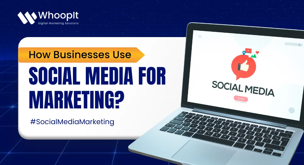 How Businesses Use Social Media for Marketing